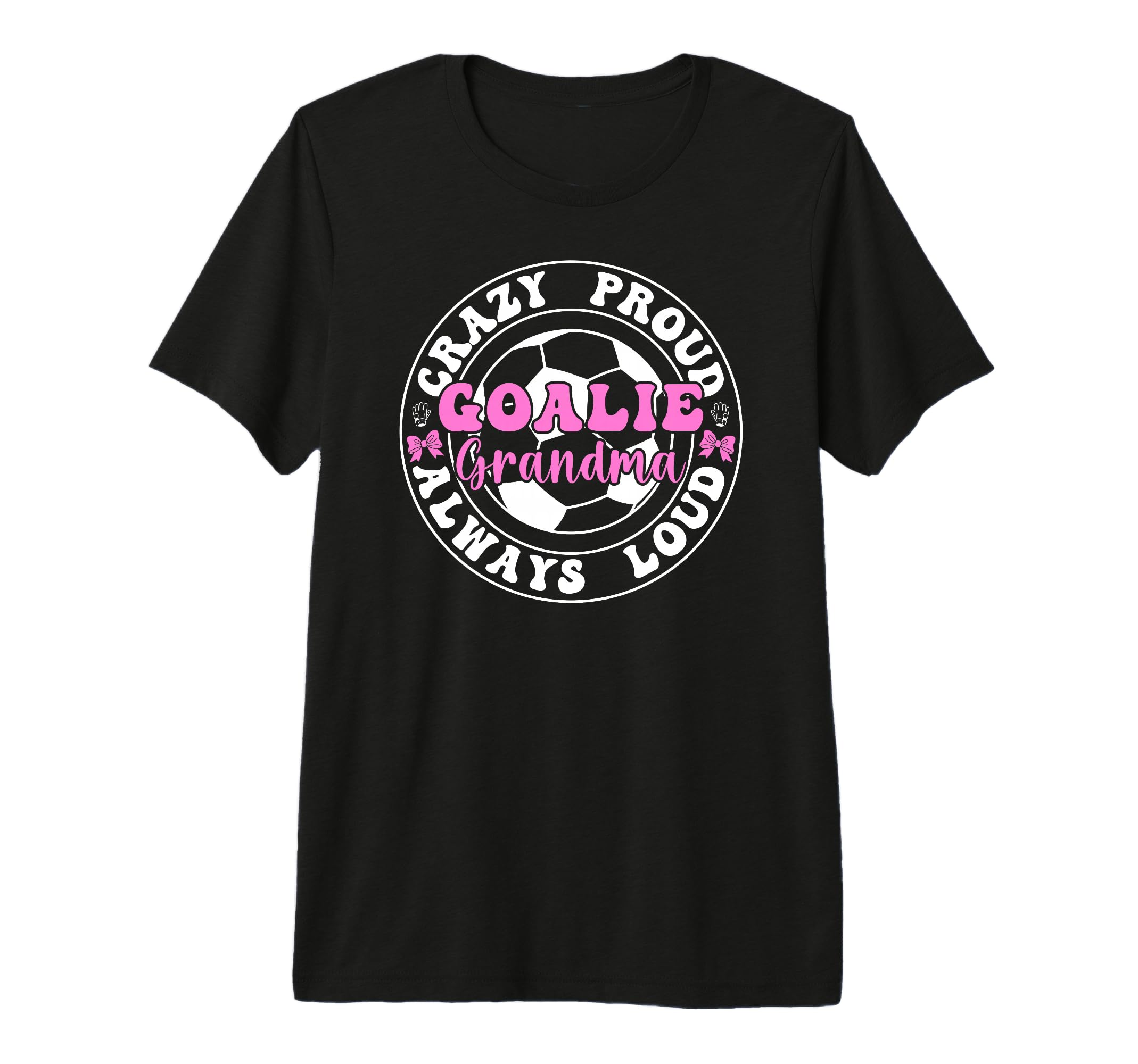 Crazy Proud Soccer Goalie Grandma T-Shirt - Novelty Apparel for Adults - T-Shirt, Sweatshirt, Hoodie