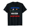 Education Is Important But Soccer T-Shirt - Fun Novelty Design Men Women - T-Shirt, Sweatshirt, Hoodie