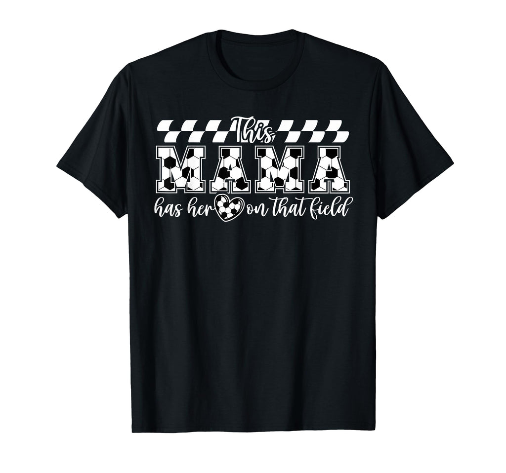 That Field Soccer Mama Soccer Mom T-Shirt - Casual Everyday Wear Unisex - T-Shirt, Sweatshirt, Hoodie