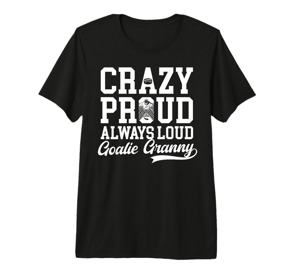 Crazy Proud Hockey Goalie Granny T-Shirt - Casual Everyday Wear Unisex - T-Shirt, Sweatshirt, Hoodie