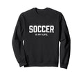 Soccer Is My Life Sweatshirt - Fun Novelty Design Unisex - T-Shirt, Sweatshirt, Hoodie