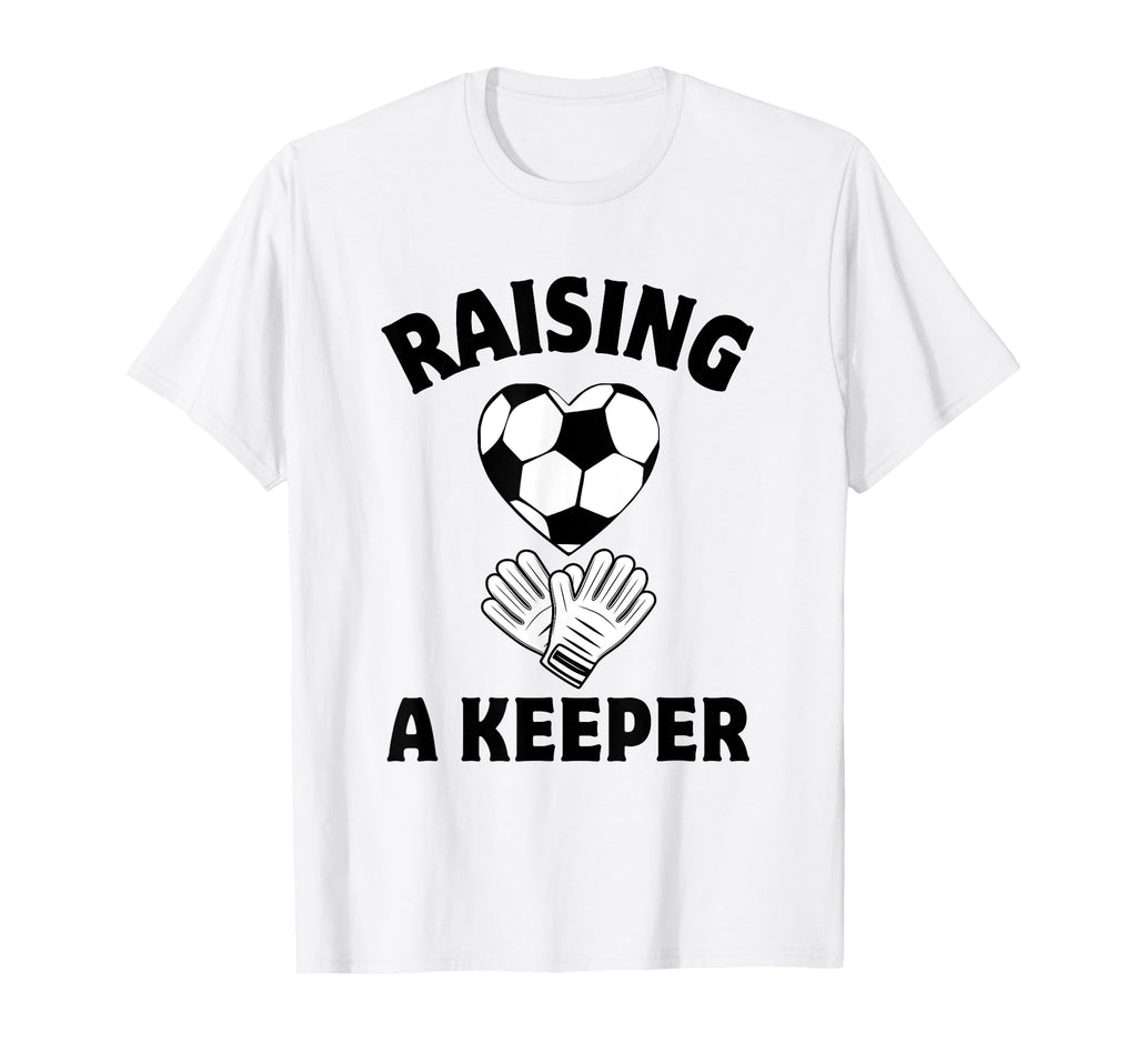 Raising Keeper Mom Soccer Goalkeeper T-Shirt - Aesthetic Graphic Men Women - T-Shirt, Sweatshirt, Hoodie