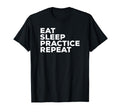 Eat Sleep Practice Repeat Sports Gym T-Shirt - Graphic Print for Adults - T-Shirt, Sweatshirt, Hoodie