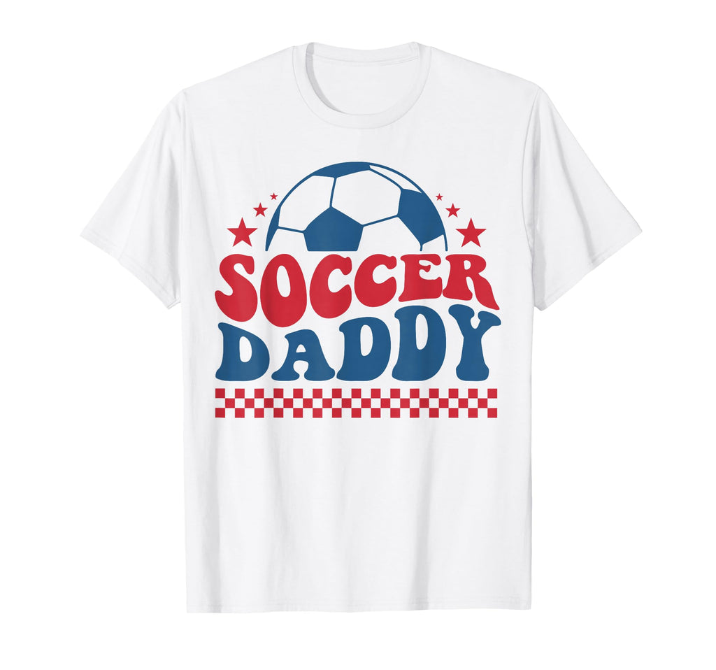 Soccer Daddy Soccer Dad Father T-Shirt - Casual Everyday Wear Men Women - T-Shirt, Sweatshirt, Hoodie
