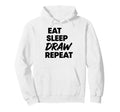 Eat Sleep Draw Repeat Hoodie - Unique Graphic for Adults - T-Shirt, Sweatshirt, Hoodie