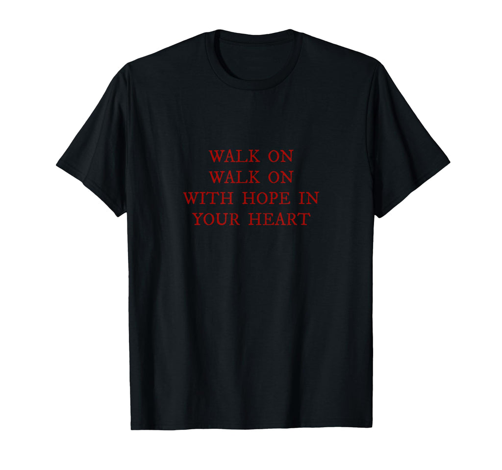 Walk Hope Your Heart Liverpool Song T-Shirt - Fun Novelty Design Unisex - T-Shirt, Sweatshirt, Hoodie