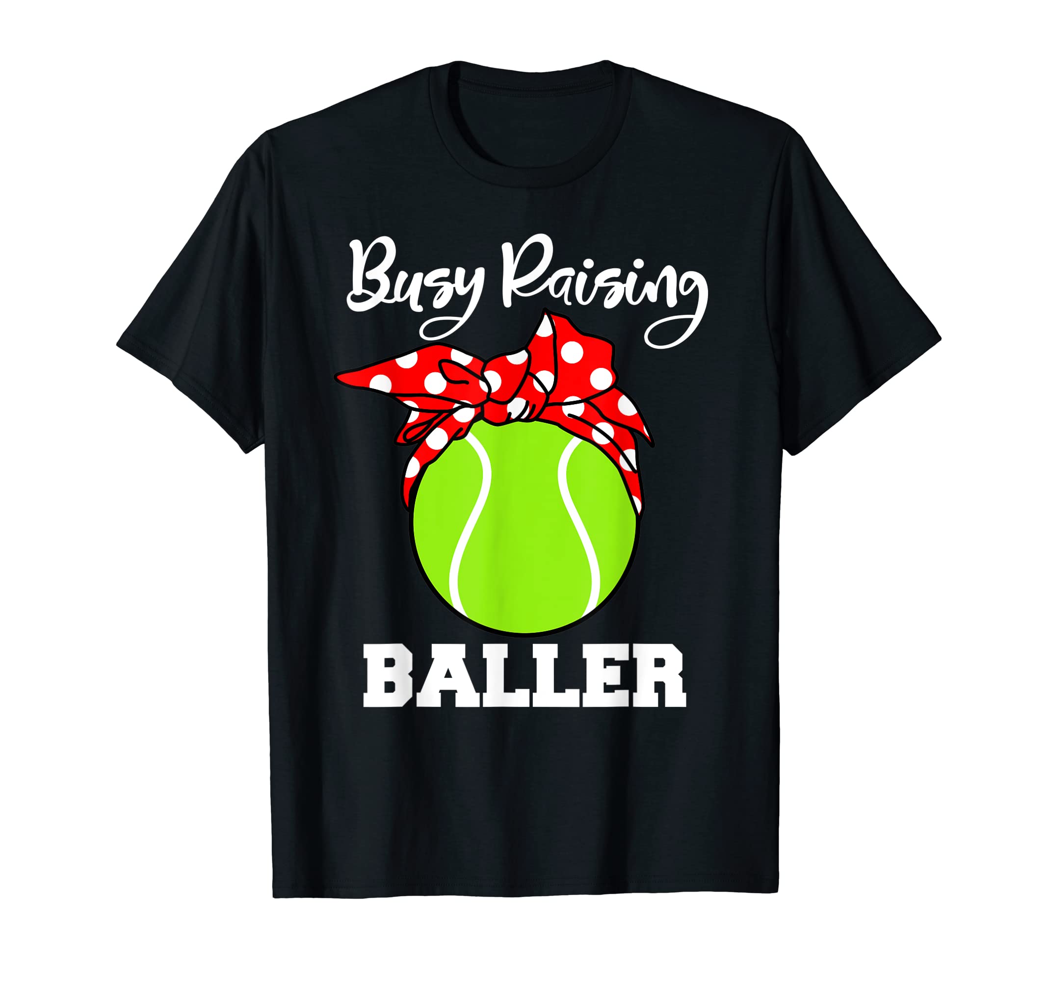 Busy Raising Baller Funny Tennis Mom T-Shirt - Unique Graphic Unisex - T-Shirt, Sweatshirt, Hoodie