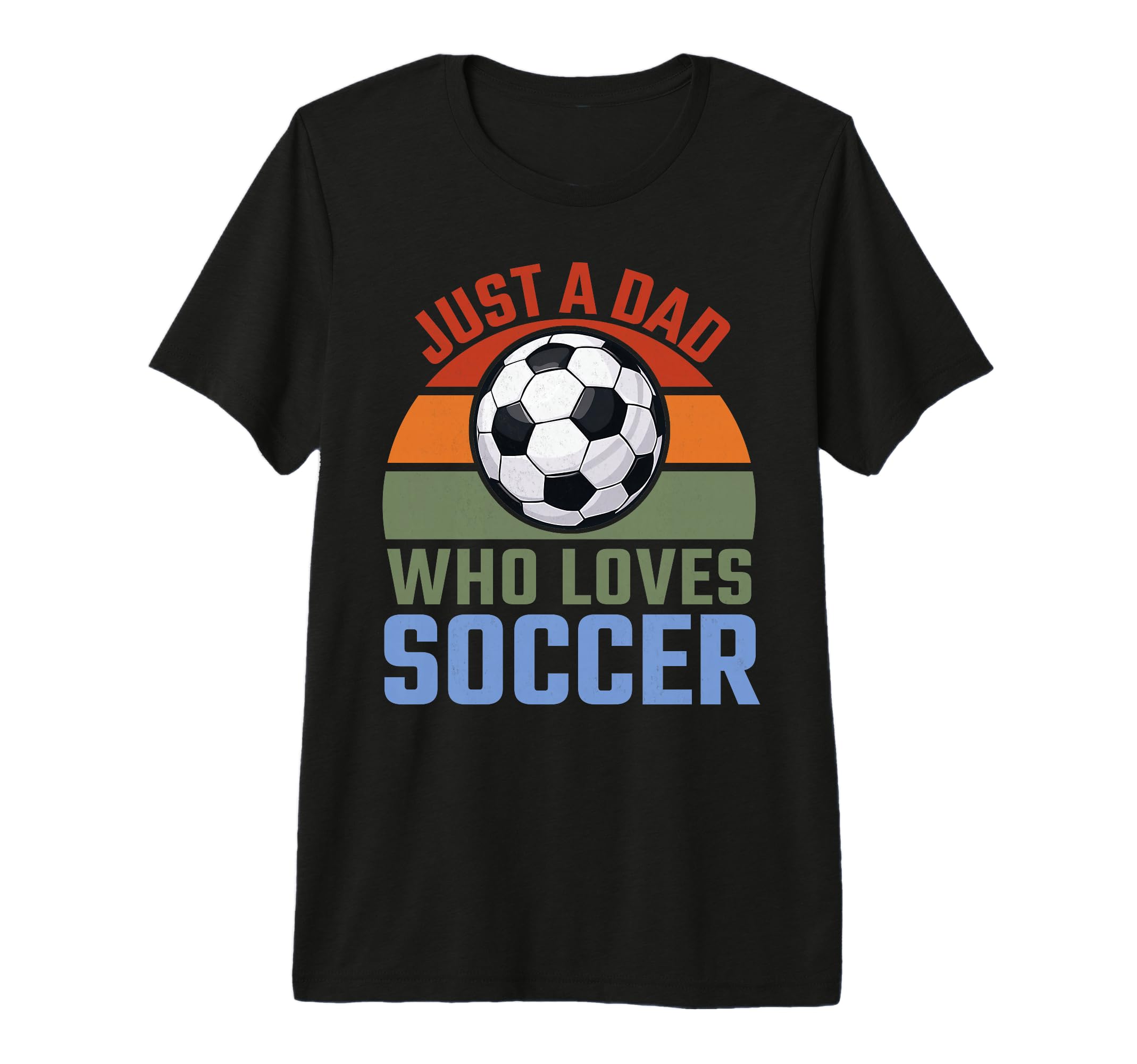 Just Dad Who Loves Soccer Soccer Player T-Shirt - Unique Graphic Men Women - T-Shirt, Sweatshirt, Hoodie