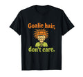 Goalie Hair Dont Care Soccer Fan Funny T-Shirt - Trendy Graphic for Adults - T-Shirt, Sweatshirt, Hoodie