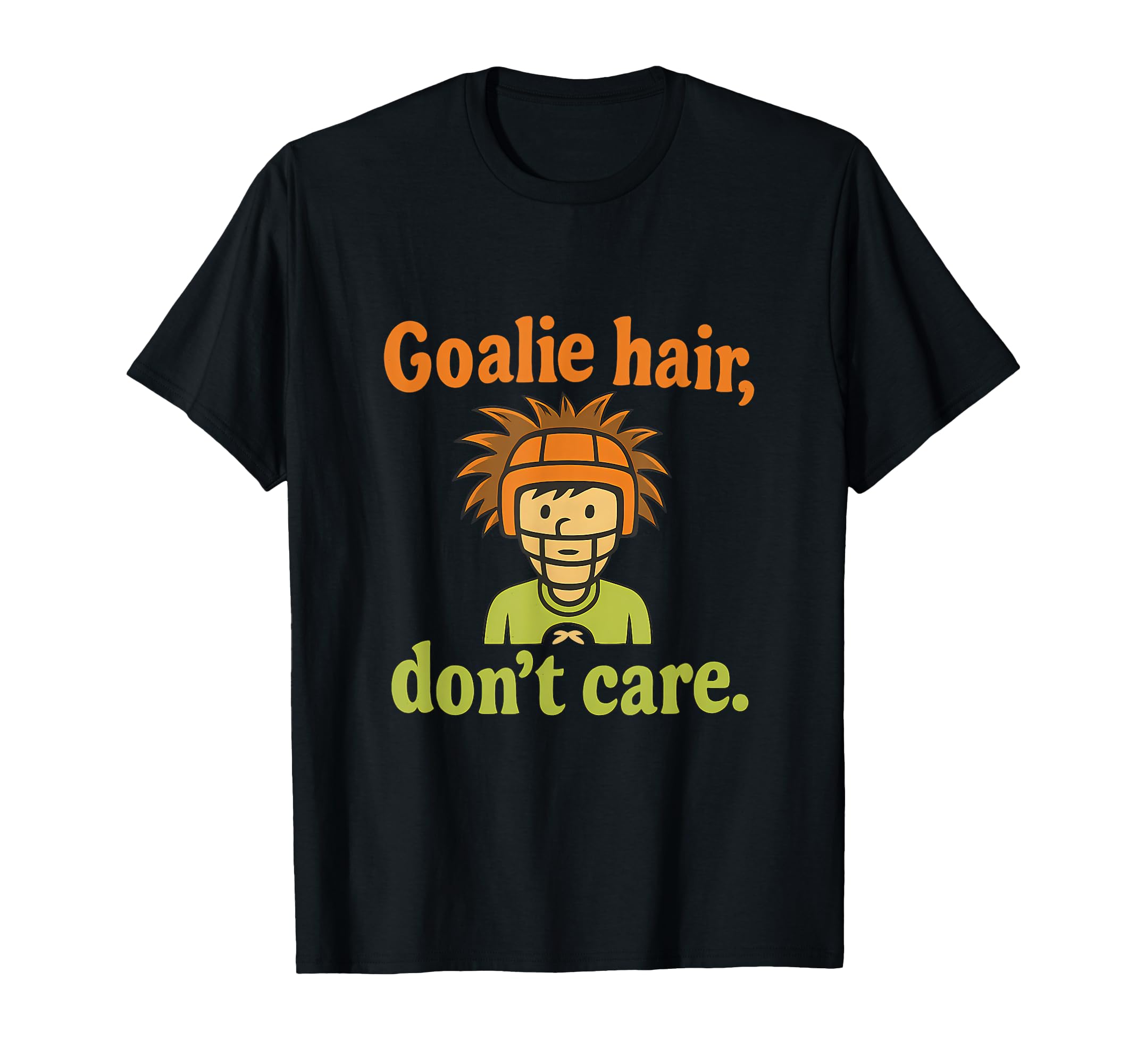 Goalie Hair Dont Care Soccer Fan Funny T-Shirt - Trendy Graphic for Adults - T-Shirt, Sweatshirt, Hoodie