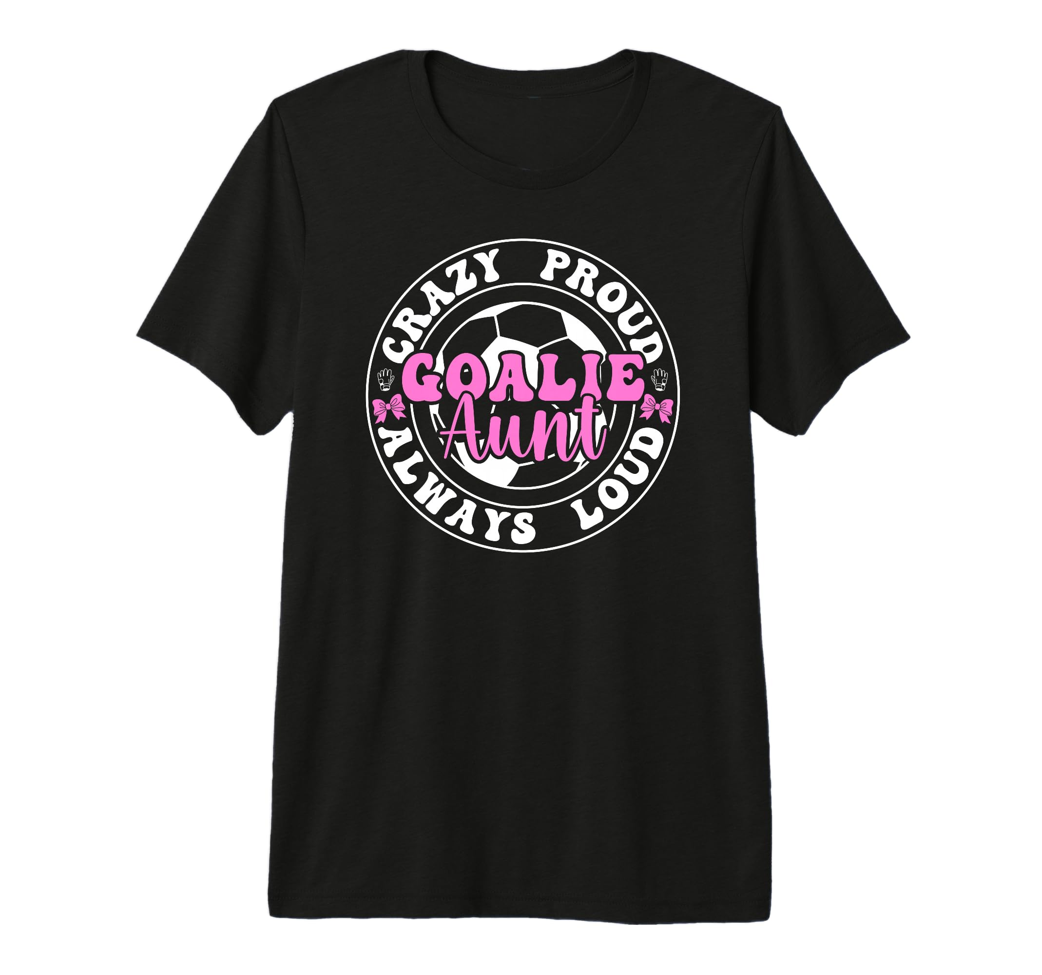 Crazy Proud Soccer Goalie Aunt T-Shirt - Custom Art Print for Adults - T-Shirt, Sweatshirt, Hoodie