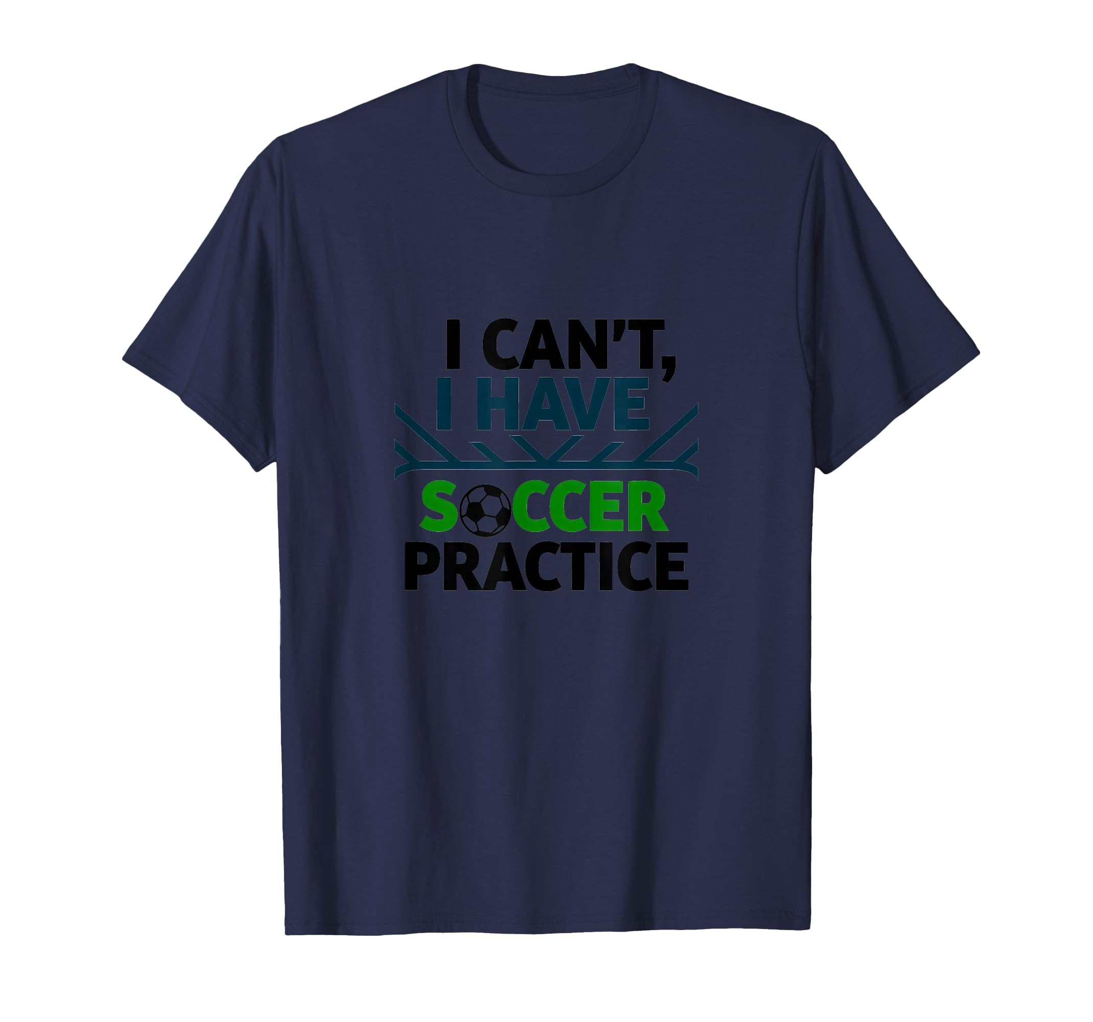 I Cant I Have Soccer Practice Coach T-Shirt - Unique Graphic Men Women - T-Shirt, Sweatshirt, Hoodie