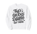 Thats My Granddaughter Out There Sweatshirt - Custom Art Print Unisex - T-Shirt, Sweatshirt, Hoodie