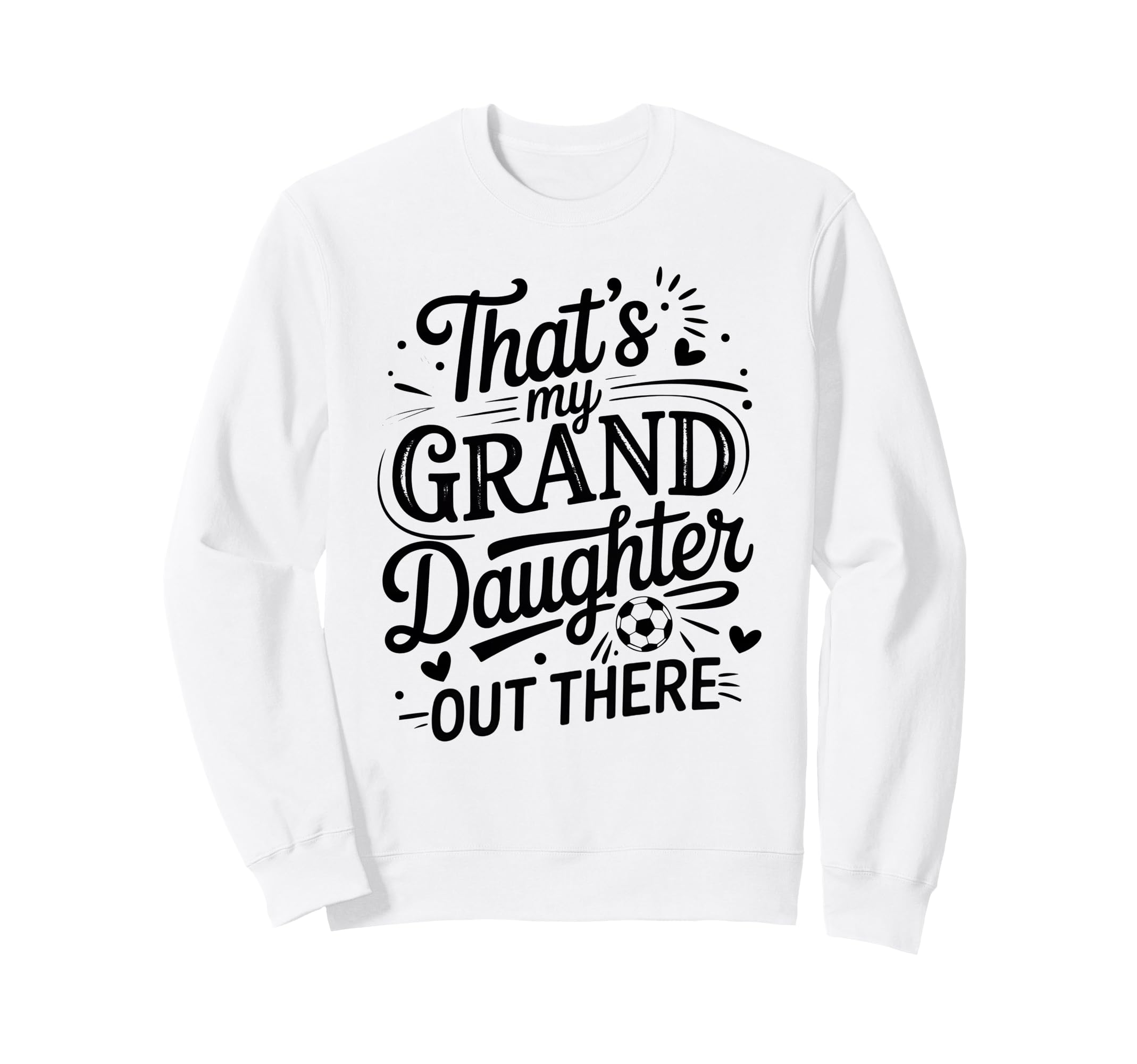 Thats My Granddaughter Out There Sweatshirt - Custom Art Print Unisex - T-Shirt, Sweatshirt, Hoodie