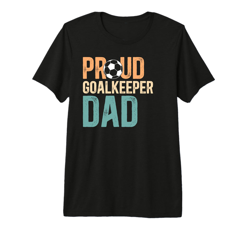 Mens Proud Soccer Goalkeeper Dad Soccer T-Shirt - Graphic Print for Adults - T-Shirt, Sweatshirt, Hoodie