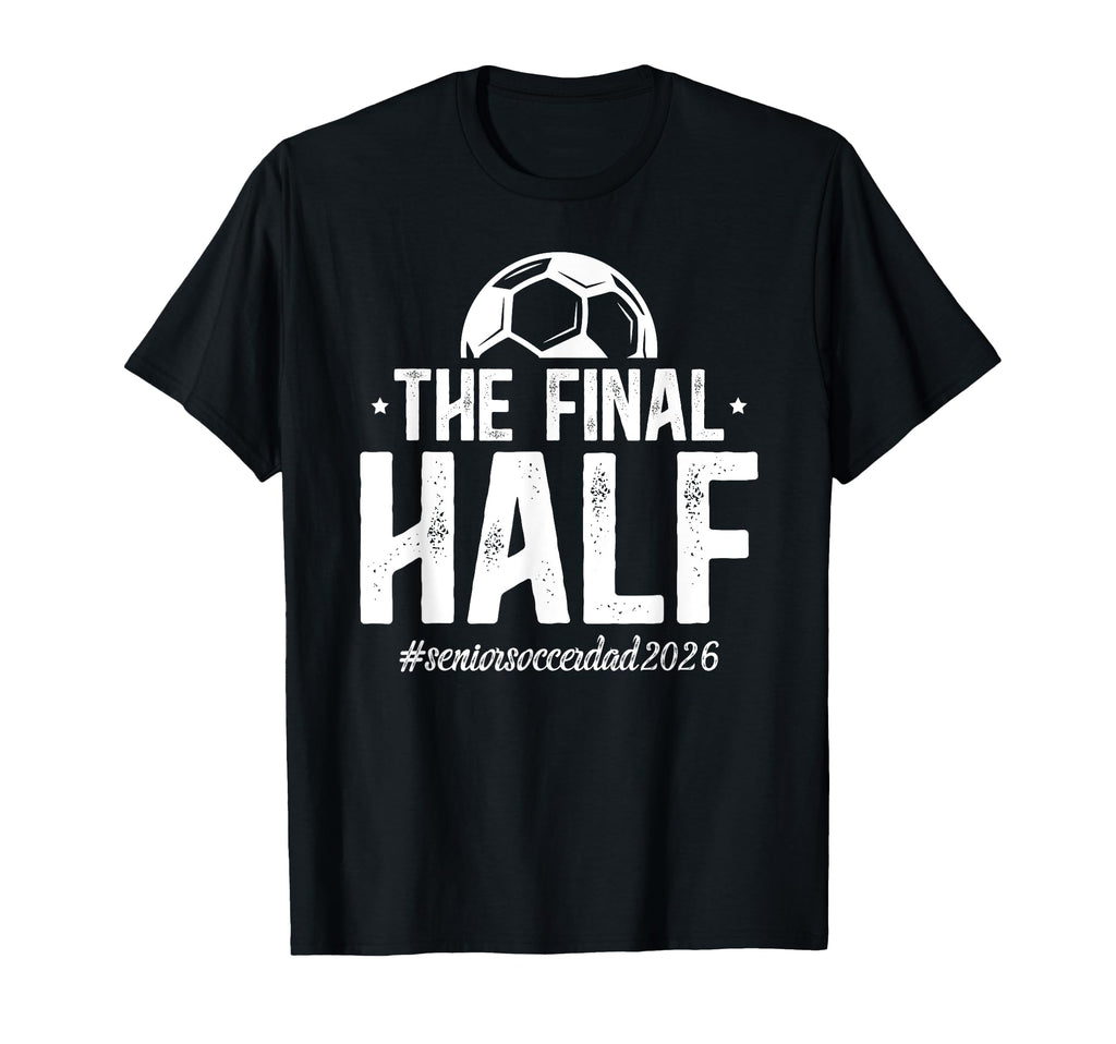 Funny Soccer Senior Dad 2026 Soccer Senior T-Shirt - Trendy Graphic Unisex - T-Shirt, Sweatshirt, Hoodie