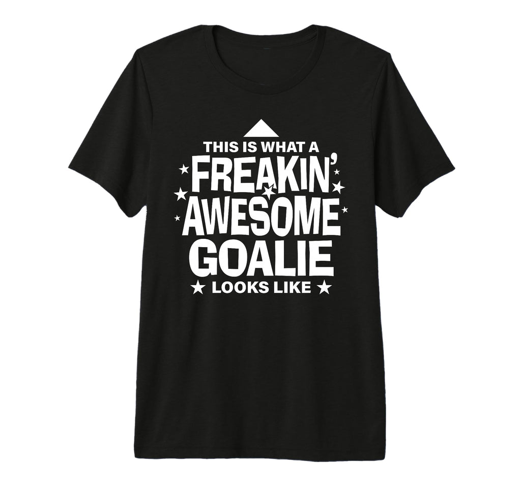 Freakin Awesome Goalie Funny Soccer T-Shirt - Streetwear Style Unisex - T-Shirt, Sweatshirt, Hoodie