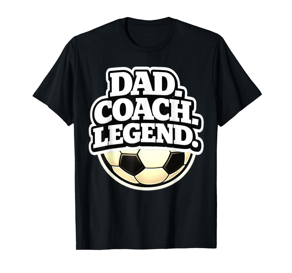 Dad Coach Legend Funny Soccer Dad T-Shirt - Streetwear Style Men Women - T-Shirt, Sweatshirt, Hoodie