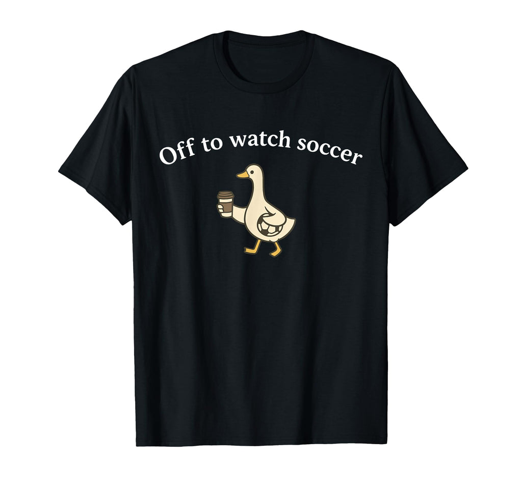 Funny Silly Goose Off To Watch Soccer T-Shirt - Streetwear Style Unisex - T-Shirt, Sweatshirt, Hoodie