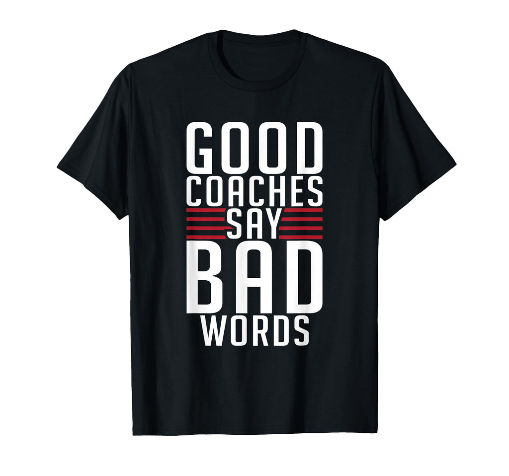 Good Coaches Say Bad Words Sports Coach T-Shirt - Trendy Graphic Unisex - T-Shirt, Sweatshirt, Hoodie