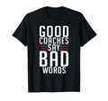 Good Coaches Say Bad Words Sports Coach T-Shirt - Graphic Print for Adults - T-Shirt, Sweatshirt, Hoodie
