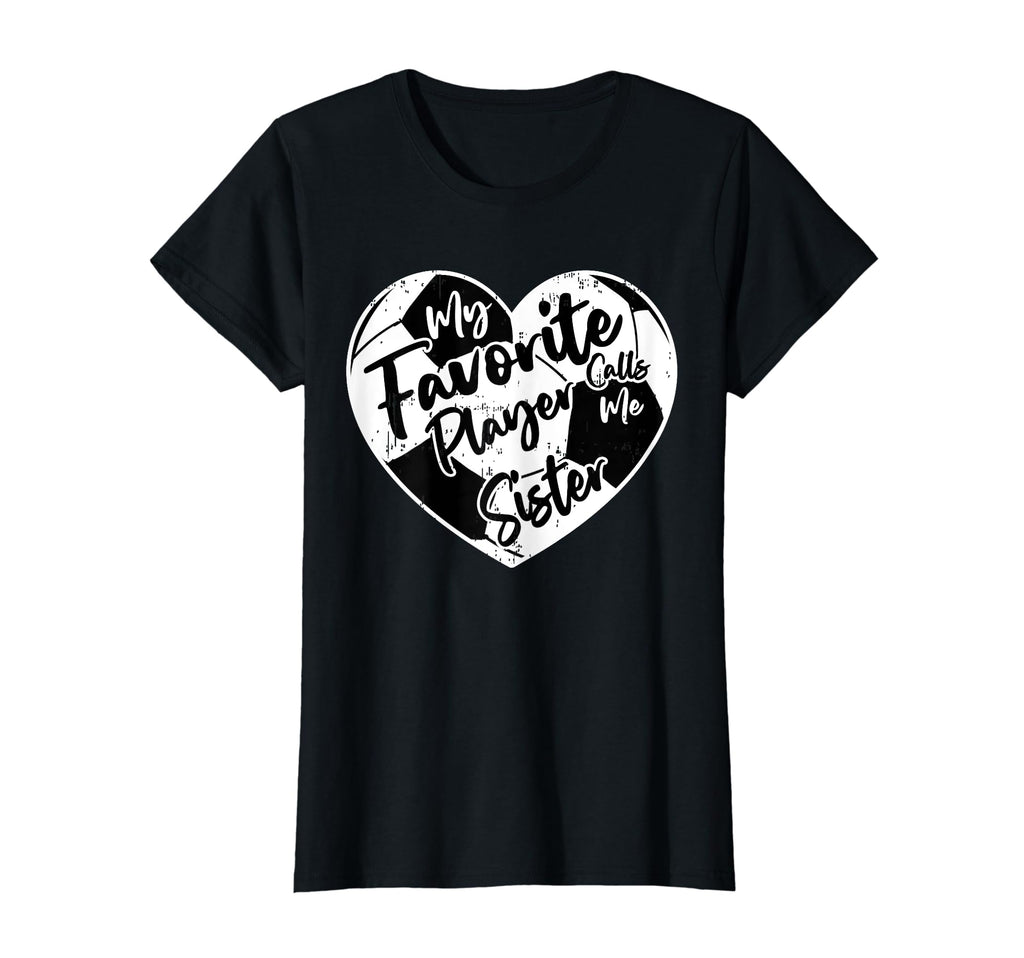 Funny My Favorite Player Calls Me Sister T-Shirt - Trendy Graphic Unisex - T-Shirt, Sweatshirt, Hoodie