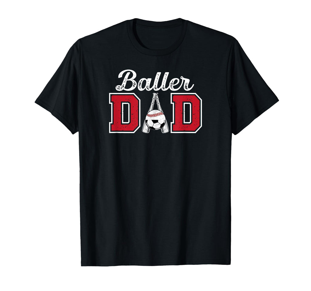 Baller Dad Proud Baseball Soccer T-Shirt - Fun Novelty Design Men Women - T-Shirt, Sweatshirt, Hoodie