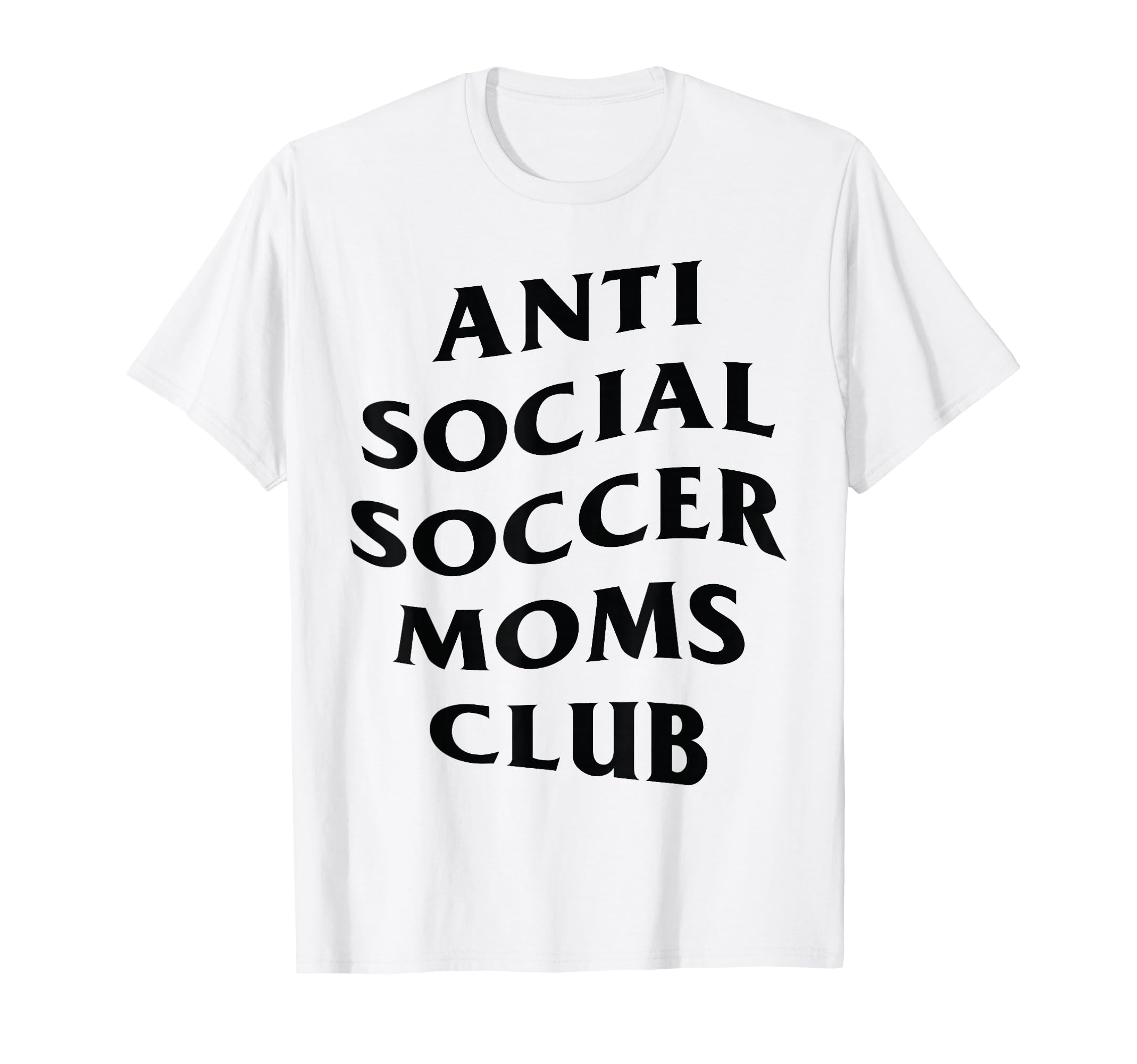 Anti Social Soccer Moms Club Funny T-Shirt - Trendy Graphic Unisex - T-Shirt, Sweatshirt, Hoodie