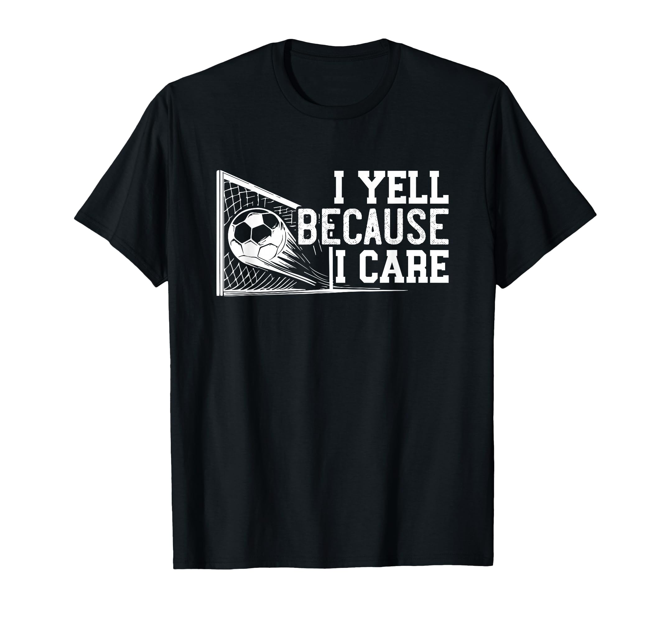 Soccer Mom Dad I Yell Because I Care Funny T-Shirt - Graphic Print Unisex - T-Shirt, Sweatshirt, Hoodie