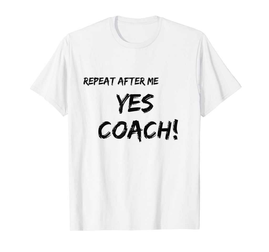Repeat After Me Yes Coach T-Shirt - Minimalist Print Men Women - T-Shirt, Sweatshirt, Hoodie