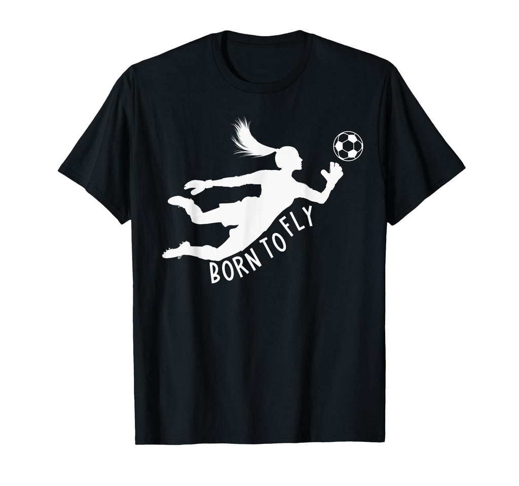 Born To Fly Soccer Goalkeeper Funny T-Shirt - Novelty Apparel Men Women - T-Shirt, Sweatshirt, Hoodie