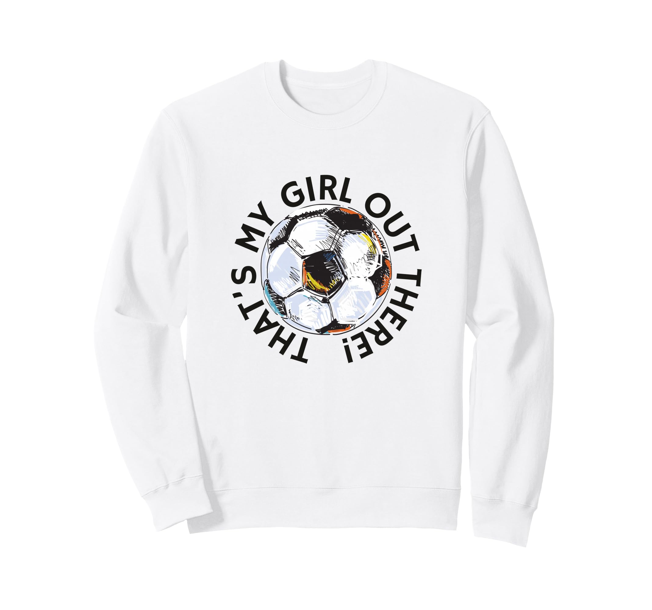 Thats My Out There Soccer Mom Dad Sweatshirt - Custom Art Print for Adults - T-Shirt, Sweatshirt, Hoodie