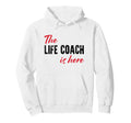 Life Coach Is Here Funny Hoodie - Streetwear Style for Adults - T-Shirt, Sweatshirt, Hoodie