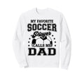 My Favorite Soccer Player Calls Me Sweatshirt - Novelty Apparel Men Women - T-Shirt, Sweatshirt, Hoodie