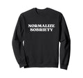 Normalize Sobriety Y2K Aesthetic Sweatshirt - Novelty Apparel for Adults - T-Shirt, Sweatshirt, Hoodie