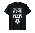 Funny Soccer My Favorite Soccer Player T-Shirt - Graphic Print Unisex - T-Shirt, Sweatshirt, Hoodie