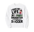Funny Soccer Daughter Mom Mother Sweatshirt - Novelty Apparel Men Women - T-Shirt, Sweatshirt, Hoodie