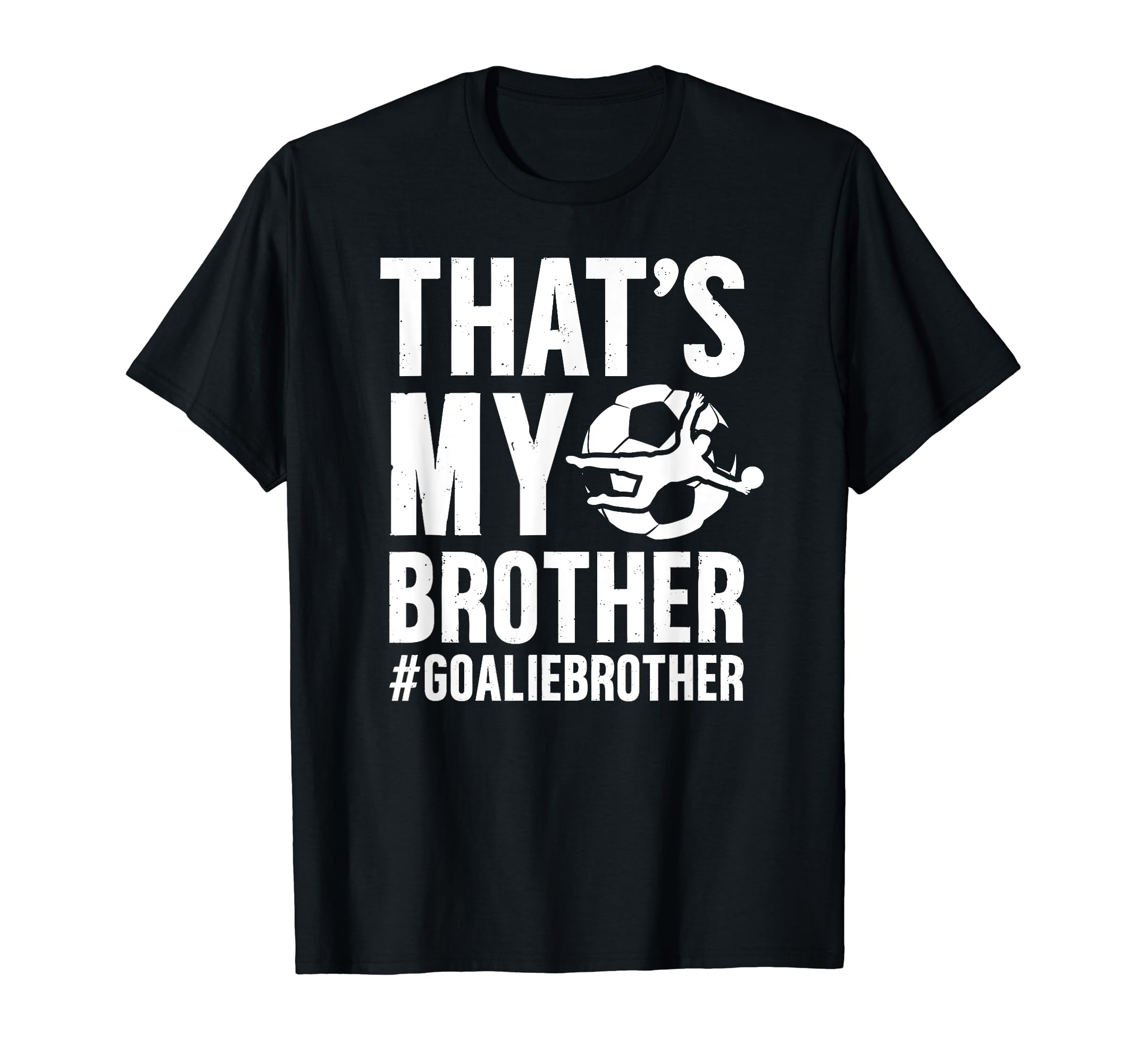 Proud Soccer Goalie Brother T-Shirt - Casual Everyday Wear for Adults - T-Shirt, Sweatshirt, Hoodie