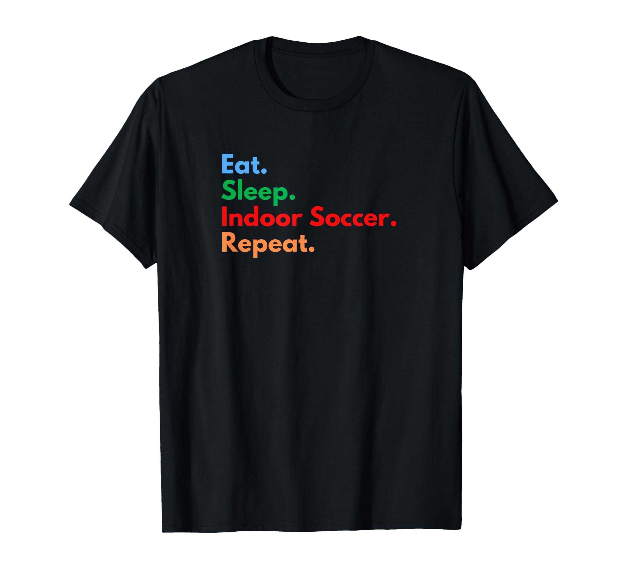 Eat Sleep Indoor Soccer Repeat T-Shirt - Aesthetic Graphic Men Women - T-Shirt, Sweatshirt, Hoodie