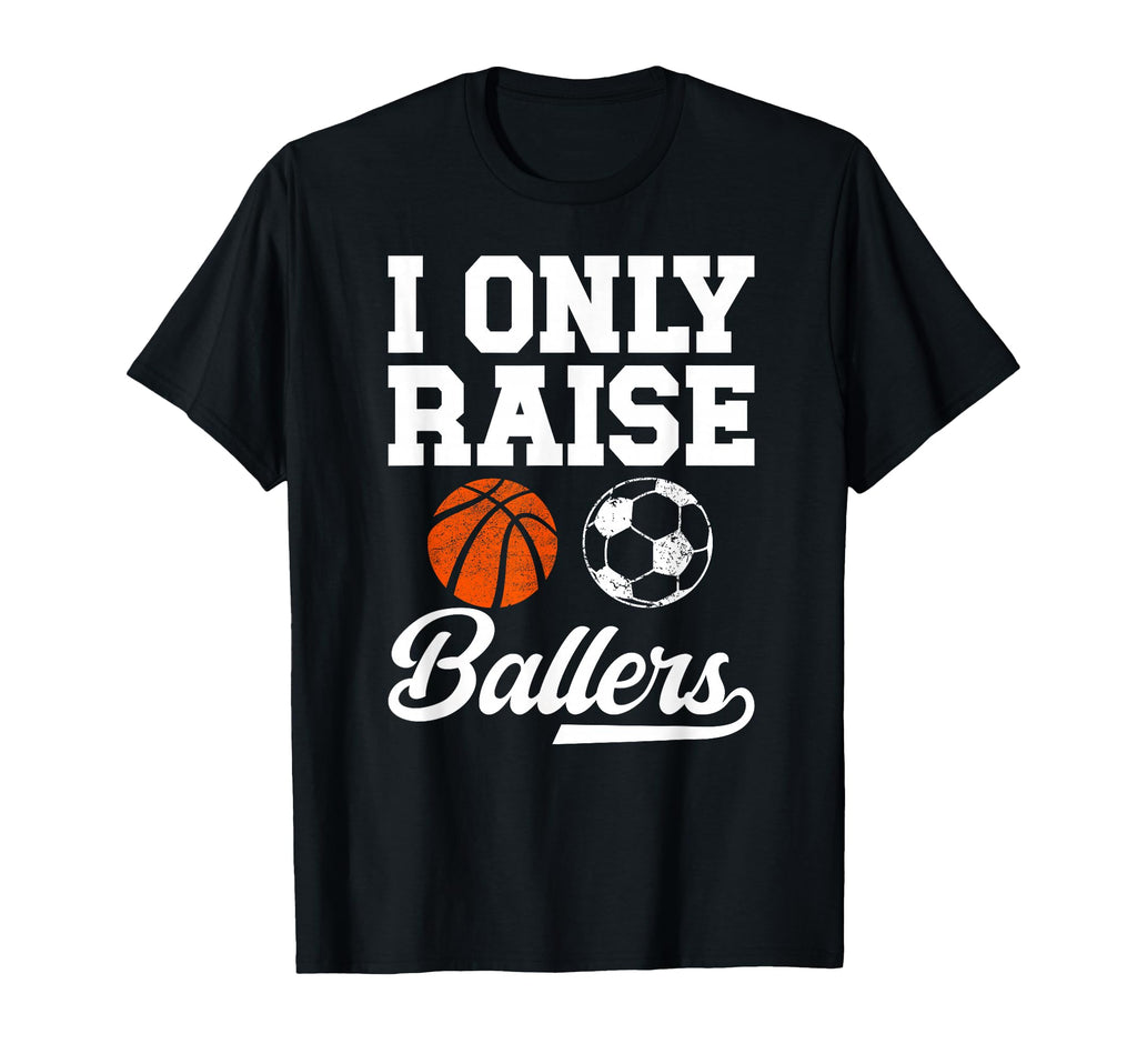 I Only Raise Ballers Basketball T-Shirt - Aesthetic Graphic for Adults - T-Shirt, Sweatshirt, Hoodie