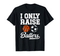 I Only Raise Ballers Basketball T-Shirt - Aesthetic Graphic for Adults - T-Shirt, Sweatshirt, Hoodie