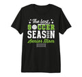 Last Soccer Season Soccer Senior T-Shirt - Fun Novelty Design for Adults - T-Shirt, Sweatshirt, Hoodie