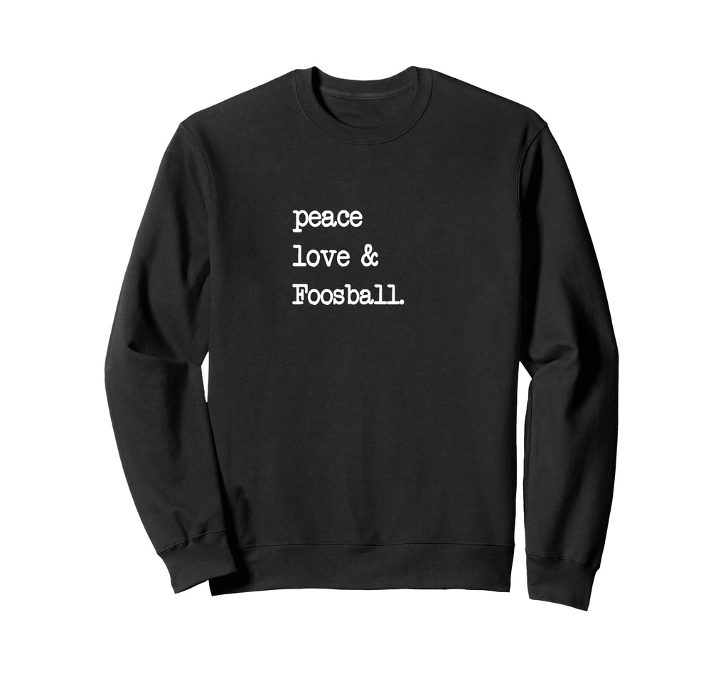Peace Love Foosball Table Soccer Sweatshirt - Trendy Graphic Men Women - T-Shirt, Sweatshirt, Hoodie