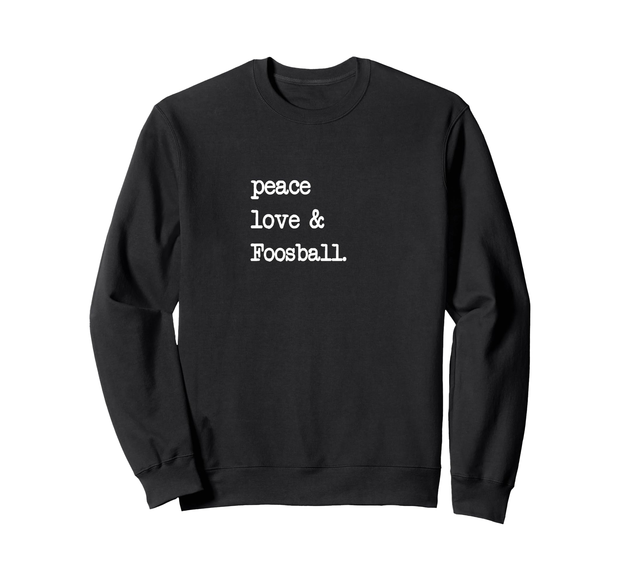 Peace Love Foosball Table Soccer Sweatshirt - Trendy Graphic Men Women - T-Shirt, Sweatshirt, Hoodie