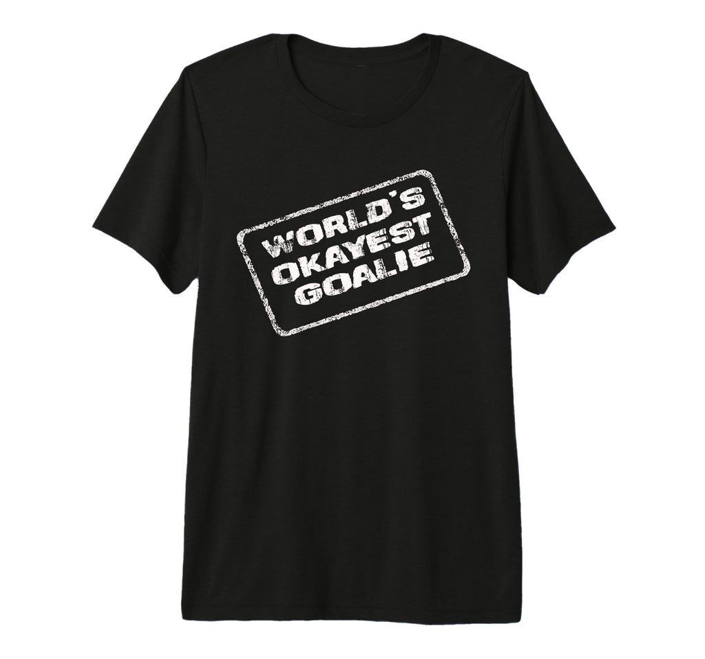 Worlds Okayest Goalie Funny Sarcastic T-Shirt - Graphic Print Unisex - T-Shirt, Sweatshirt, Hoodie