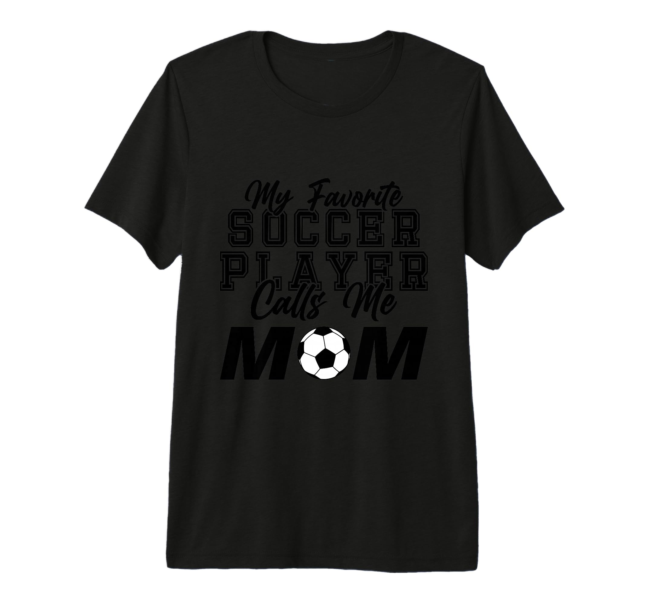 My Favorite Soccer Player Calls Me T-Shirt - Streetwear Style Men Women - T-Shirt, Sweatshirt, Hoodie