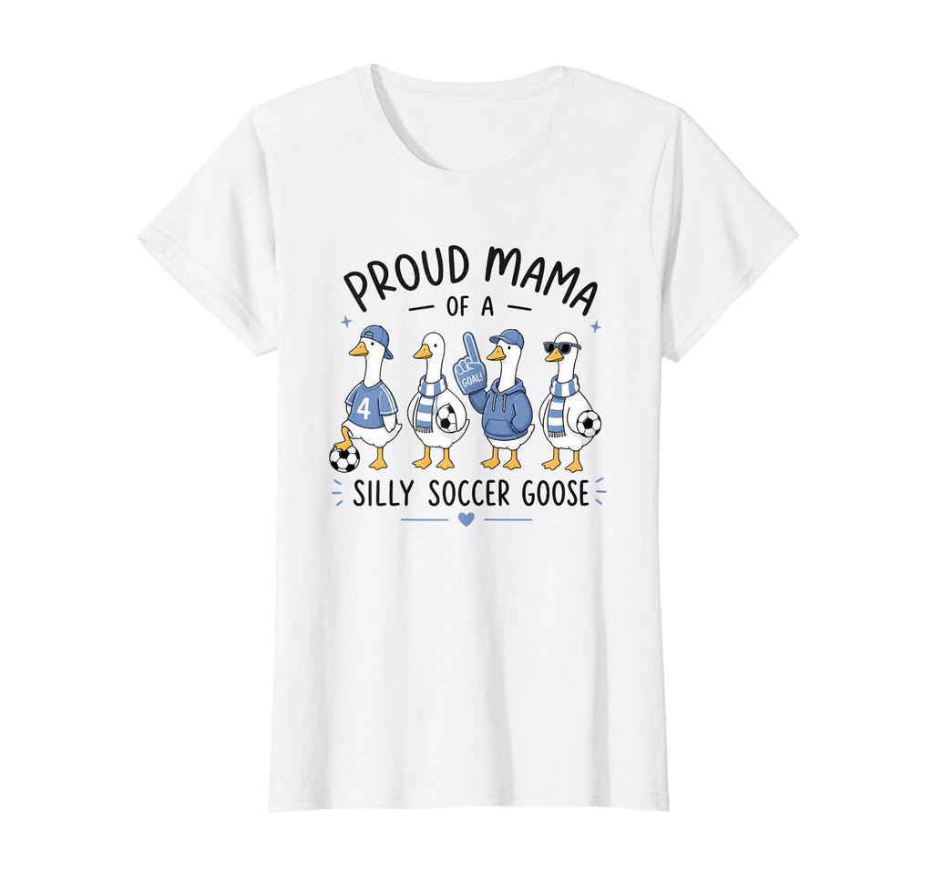 Proud Mama Silly Soccer Goose Mom Sweatshirt - Trendy Graphic Men Women - T-Shirt, Sweatshirt, Hoodie