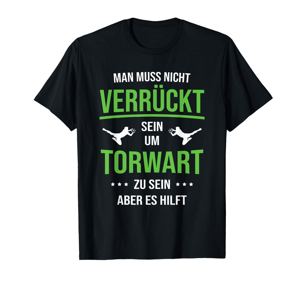 Goalkeeper Crazy Sein Hilft Football T-Shirt - Fun Novelty Design Unisex - T-Shirt, Sweatshirt, Hoodie