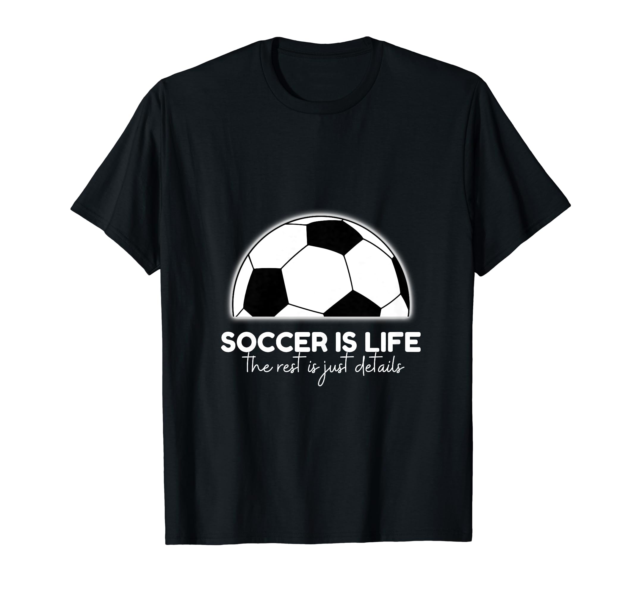 Soccer Is Life Rest Is Just Details T-Shirt - Aesthetic Graphic for Adults - T-Shirt, Sweatshirt, Hoodie