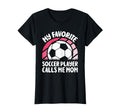 My Favorite Soccer Player Calls Me Mom T-Shirt - Streetwear Style Unisex - T-Shirt, Sweatshirt, Hoodie